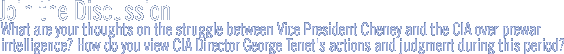 join the discussion: What are your thoughts on the struggle between Vice President Cheney and the CIA over prewar intelligence? How do you view CIA Director George Tenet's actions and judgment during this period?