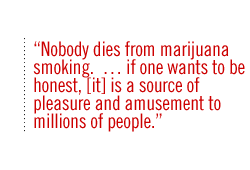 Nobody dies from marijuana smoking.  � if one wants to be honest, [it] is a source of pleasure and amusement to millions of people.