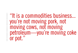 It is a commodities business . . . you�re not moving pork, not moving cows, not moving petroleum�you�re moving coke or pot.