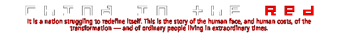 CHINA IN THE RED: It is a nation struggling to redefine itself. This is the story of the human face, and human costs, of the transformation � and of ordinary people living in extraordinary times.