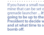 If you have a small nuclear mine that can be set off as a grenade launcher ... it�s not going to be up to the [Russian] President to decide where and at what time to set the bomb off. 