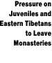 Pressure on Juveniles and Eastern Tibetans to Leave Monasteries