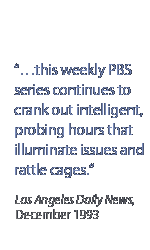 �this weekly PBS series continues to crank out intelligent, probing hours that illuminate issues and rattle cages.